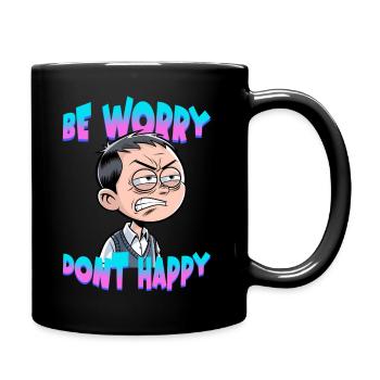Be worry dont happy - Tasse einfarbig - Schwarz - Rechts
