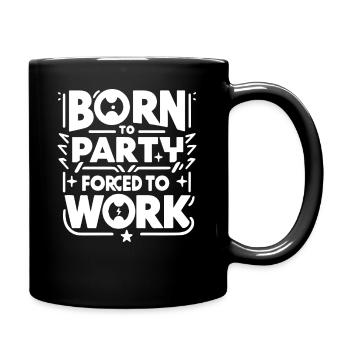 born to party forced to work - Tasse einfarbig - Schwarz - Rechts