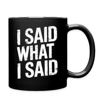 I Said What I Said Bold Statement Quote - Mug uni - noir - Droite