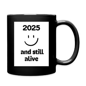 2025 and still allive - Tasse einfarbig - Schwarz - Rechts