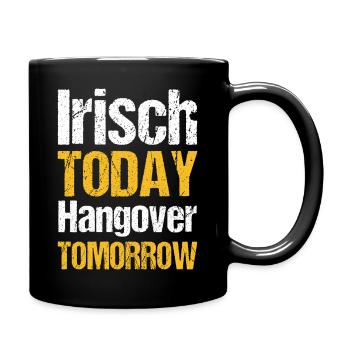 Irish today hangover tomorrow - Tasse einfarbig - Schwarz - Rechts