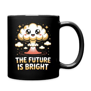 Die Zukunft ist hell - Lustiges Atombombe T-Shirt - Tasse einfarbig - Schwarz - Rechts