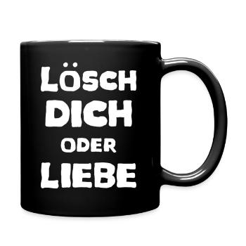 Lösch Dich oder Liebe Spruch Meme T-Shirt Unisex - Tasse einfarbig - Schwarz - Rechts