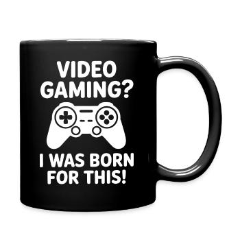 Video gaming. I was born for it. (E-sports quote) - Full Colour Mug - black - Right