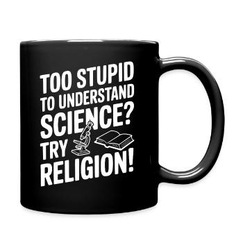 Trop stupide pour comprendre la science ? Essaie la religion ! - Mug uni - noir - Droite