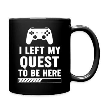 I Left My Quest To Be Here Funny Video Gamer Humor - Full Colour Mug - black - Right