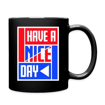 Have A Nice Day Lustig Sarkastischer Spruch Nett - Tasse einfarbig - Schwarz - Rechts