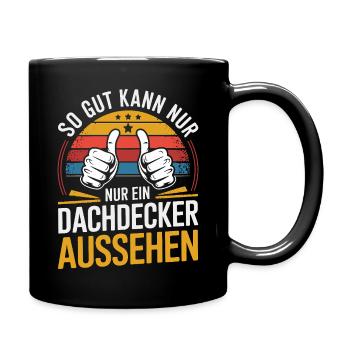  So Gut Kann Nur Ein Dachdecker Aussehen Lustiger - Tasse einfarbig - Schwarz - Rechts