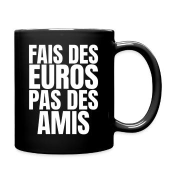Fais Des Euros Pas Des Amis – Design Citation Stre - Mug uni - noir - Droite