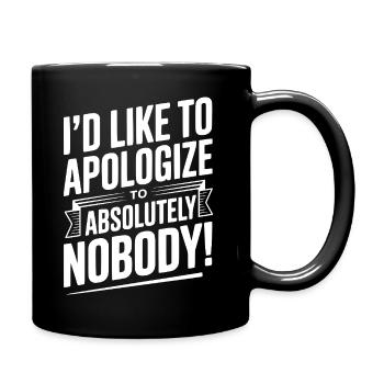 I'd Like To Apologize To Absolutely Nobody! - Full Colour Mug - black - Right
