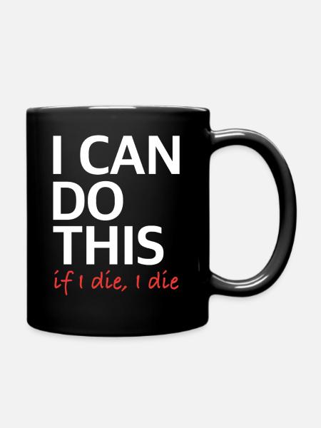 I Can Do This – If I Die, I Die - Tasse einfarbig - Schwarz