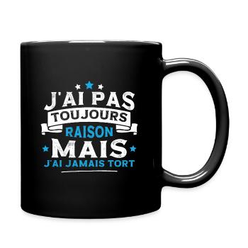 J'ai pas toujours raison mais j'ai jamais tort - Mug uni - noir - Droite