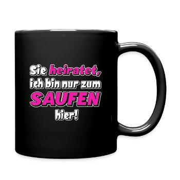 Sie heiratet, ich bin nur zum saufen hier. JGA - Tasse einfarbig - Schwarz - Rechts