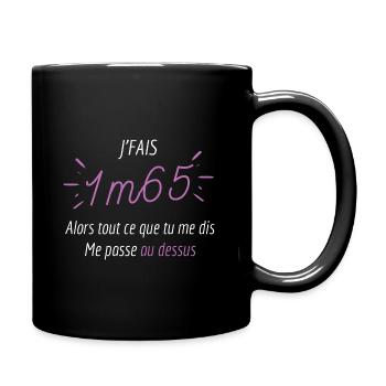 Je fais 1m65 ce que tu me dis me passe au dessus - Mug uni - noir - Droite