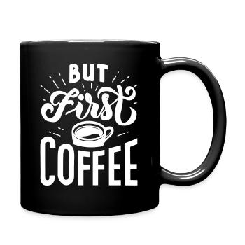 Aber first Coffee - Tasse einfarbig - Schwarz - Rechts