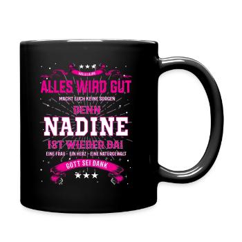 Alles wird gut denn Nadine ist wieder da! - Tasse einfarbig - Schwarz - Rechts