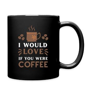 I Would Love If You Were Coffee - Full Colour Mug - black - Right