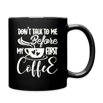 Sprich erst nach meinem ersten Kaffee mit mir. - Tasse einfarbig - Schwarz - Rechts