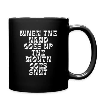 When the hand goes up the mouth goes shut - Full Colour Mug - black - Right
