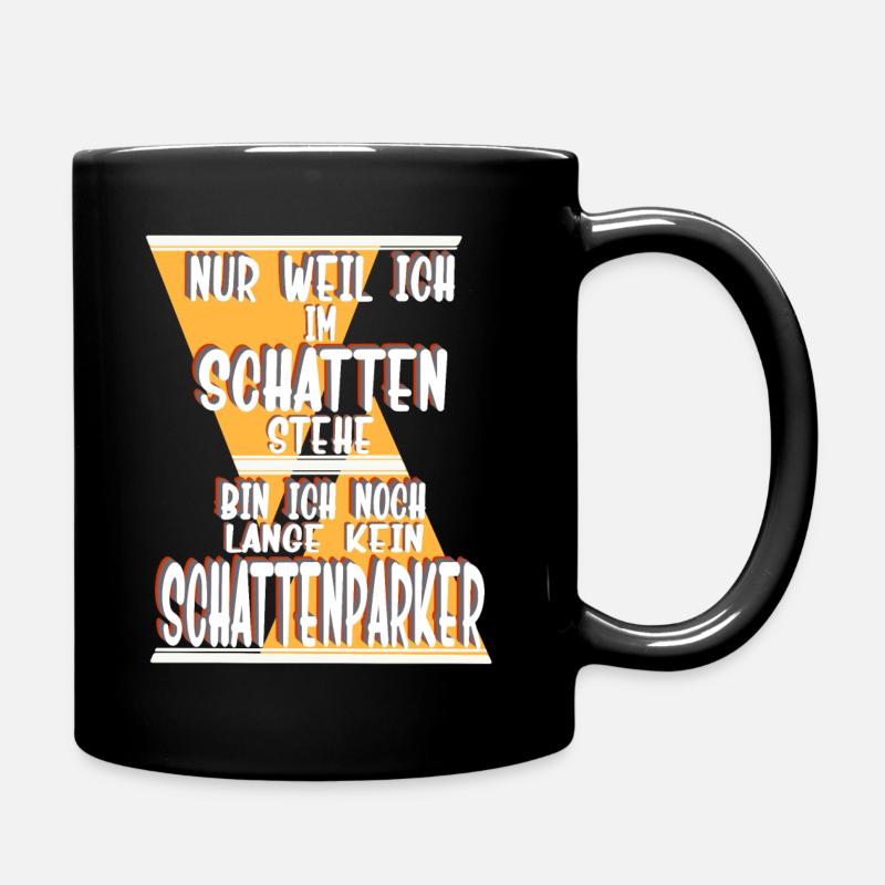 Nur weil ich im Schatten stehe, Schattenparker - Tasse einfarbig - Schwarz