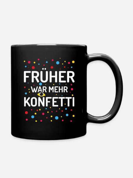 Früher War Mehr Konfetti Fasching Karneval - Tasse einfarbig - Schwarz