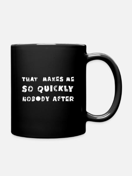 that makes me so quickly nobody after - Tasse einfarbig - Schwarz