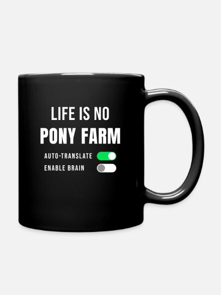 Lustiger Spruch Denglisch Life Is No Pony Farm - Tasse einfarbig - Schwarz