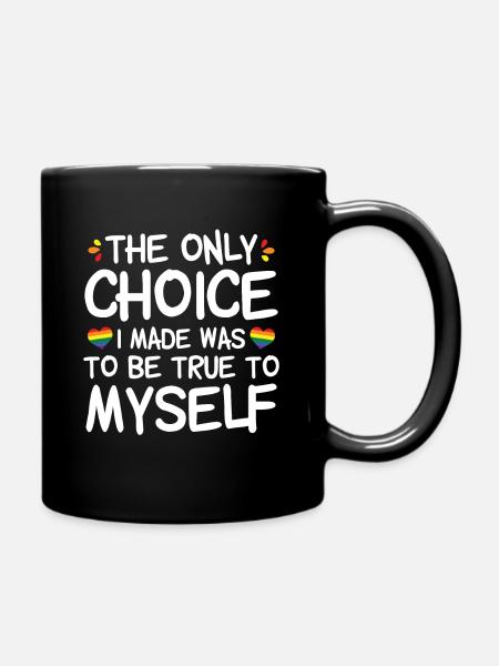 The only Choice I made was to be true to Myself - Tasse einfarbig - Schwarz