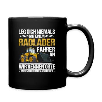 Radlader Radladerfahrer leg dich nicht an - Tasse einfarbig - Schwarz - Rechts