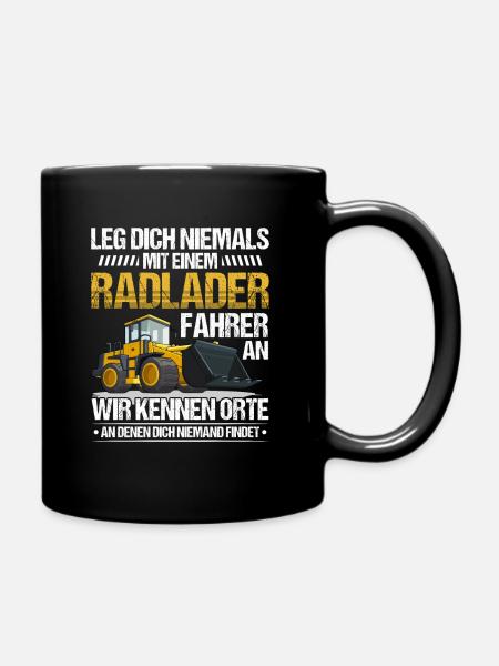 Radlader Radladerfahrer leg dich nicht an - Tasse einfarbig - Schwarz
