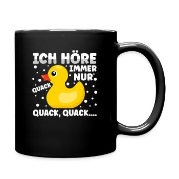 Ich höre immer nur Quack Badeente - Tasse einfarbig - Schwarz - Rechts