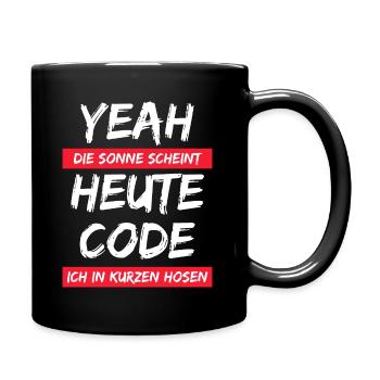 Die Sonne scheint ! Heute code ich in kurzer Hose. - Tasse einfarbig - Schwarz - Rechts