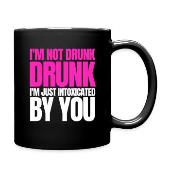 I'm not drunk, I'm just intoxicated by you - Full Colour Mug - black - Right