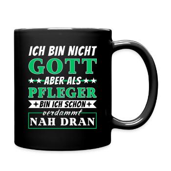 Ich bin nicht Gott aber als Pfleger nah dran - Tasse einfarbig - Schwarz - Rechts