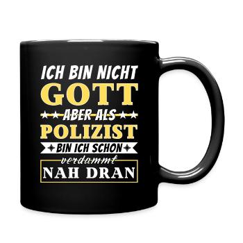 Ich bin nicht Gott aber als Polizist nah dran - Tasse einfarbig - Schwarz - Rechts