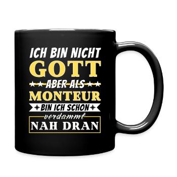 Ich bin nicht Gott aber als Monteur nah dran - Tasse einfarbig - Schwarz - Rechts