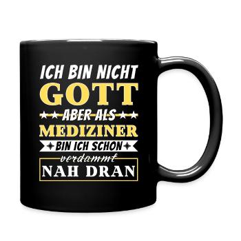 Ich bin nicht Gott aber als Mediziner nah dran - Tasse einfarbig - Schwarz - Rechts