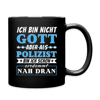 Ich bin nicht Gott aber als Polizist nah dran - Tasse einfarbig - Schwarz - Rechts