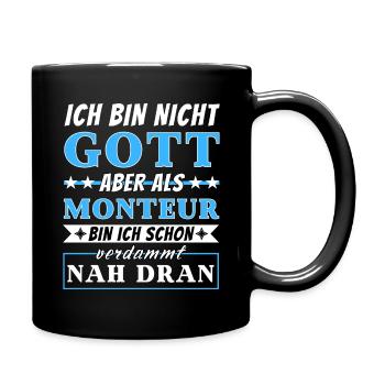 Ich bin nicht Gott aber als Monteur nah dran - Tasse einfarbig - Schwarz - Rechts