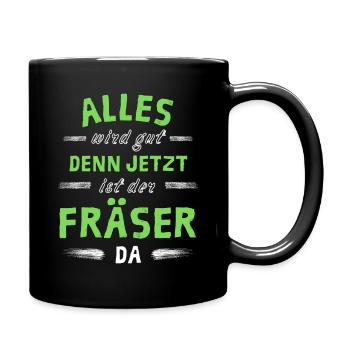 Alles wird gut denn jetzt ist der Fräser da - Tasse einfarbig - Schwarz - Rechts