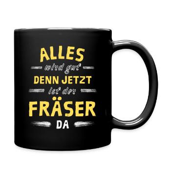 Alles wird gut denn jetzt ist der Fräser da - Tasse einfarbig - Schwarz - Rechts