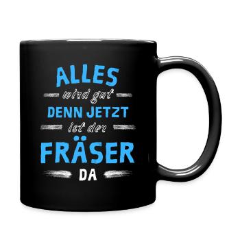 Alles wird gut denn jetzt ist der Fräser da - Tasse einfarbig - Schwarz - Rechts