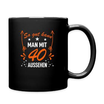 Geburtstagsspruch: So gut kann man mit 40 aussehen - Tasse einfarbig - Schwarz - Rechts