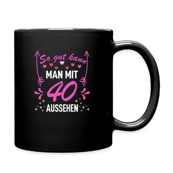 Geburtstagsspruch: So gut kann man mit 40 aussehen - Tasse einfarbig - Schwarz - Rechts