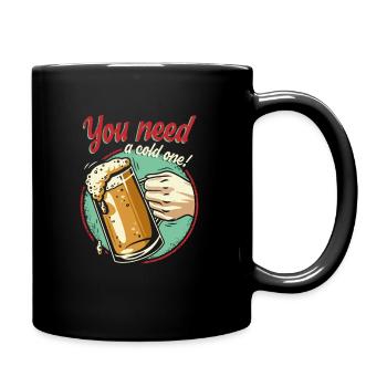 You need a cold one - Bier Tag Beer Day - Tasse einfarbig - Schwarz - Rechts