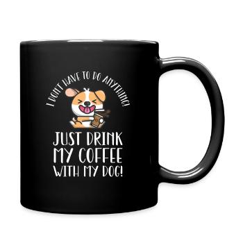 I don't have to do anything except drink coffee - Full Colour Mug - black - Right