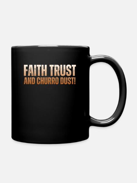 Glaube, Vertrauen Und Churro-staub - Tasse einfarbig - Schwarz