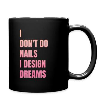 Ich Mache Keine Nägel, Ich Entwerfe Träume - Tasse einfarbig - Schwarz - Rechts