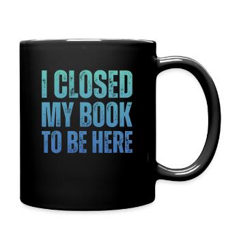 Ich Habe Mein Buch Geschlossen, Um Hier Zu Lesen - Tasse einfarbig - Schwarz - Rechts