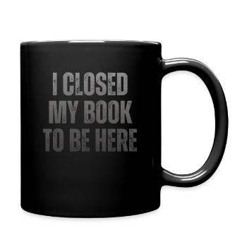 Ich Habe Mein Buch Geschlossen, Um Hier Zu Lesen - Tasse einfarbig - Schwarz - Rechts